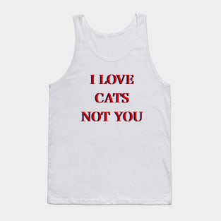 I love cats not you Tank Top